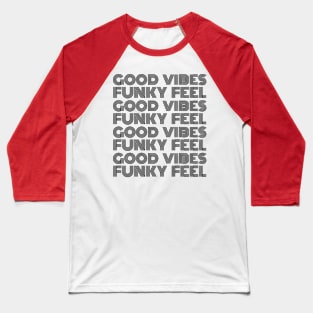 Good Vibes, Funky Feel Black Font Baseball T-Shirt